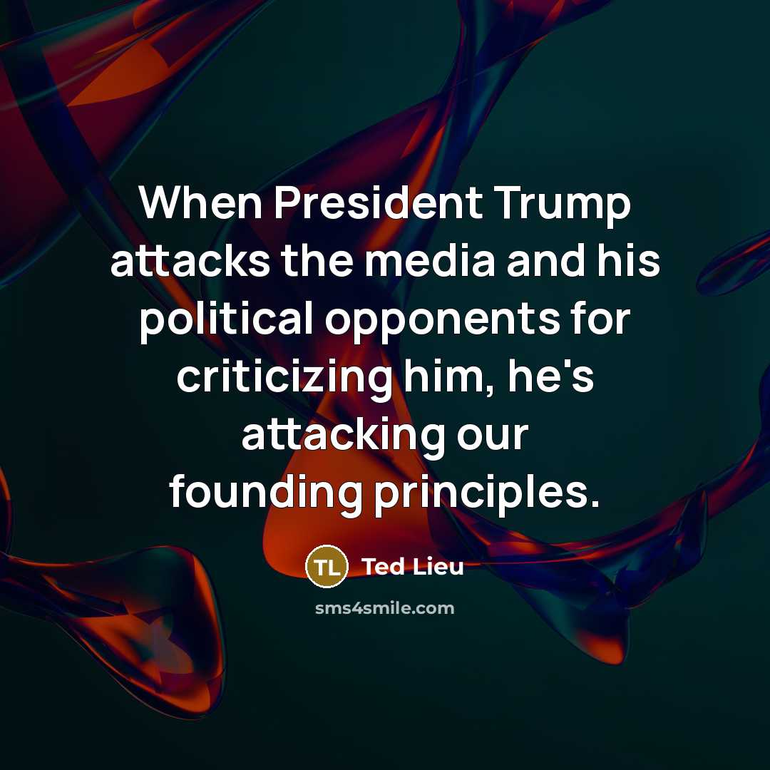 “When President Trump attacks the media and his political opponents…” quote by Ted Lieu