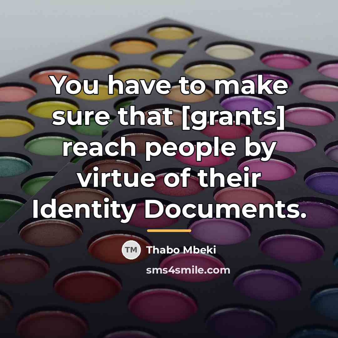 “You have to make sure that [grants] reach people by…” quote by Thabo Mbeki