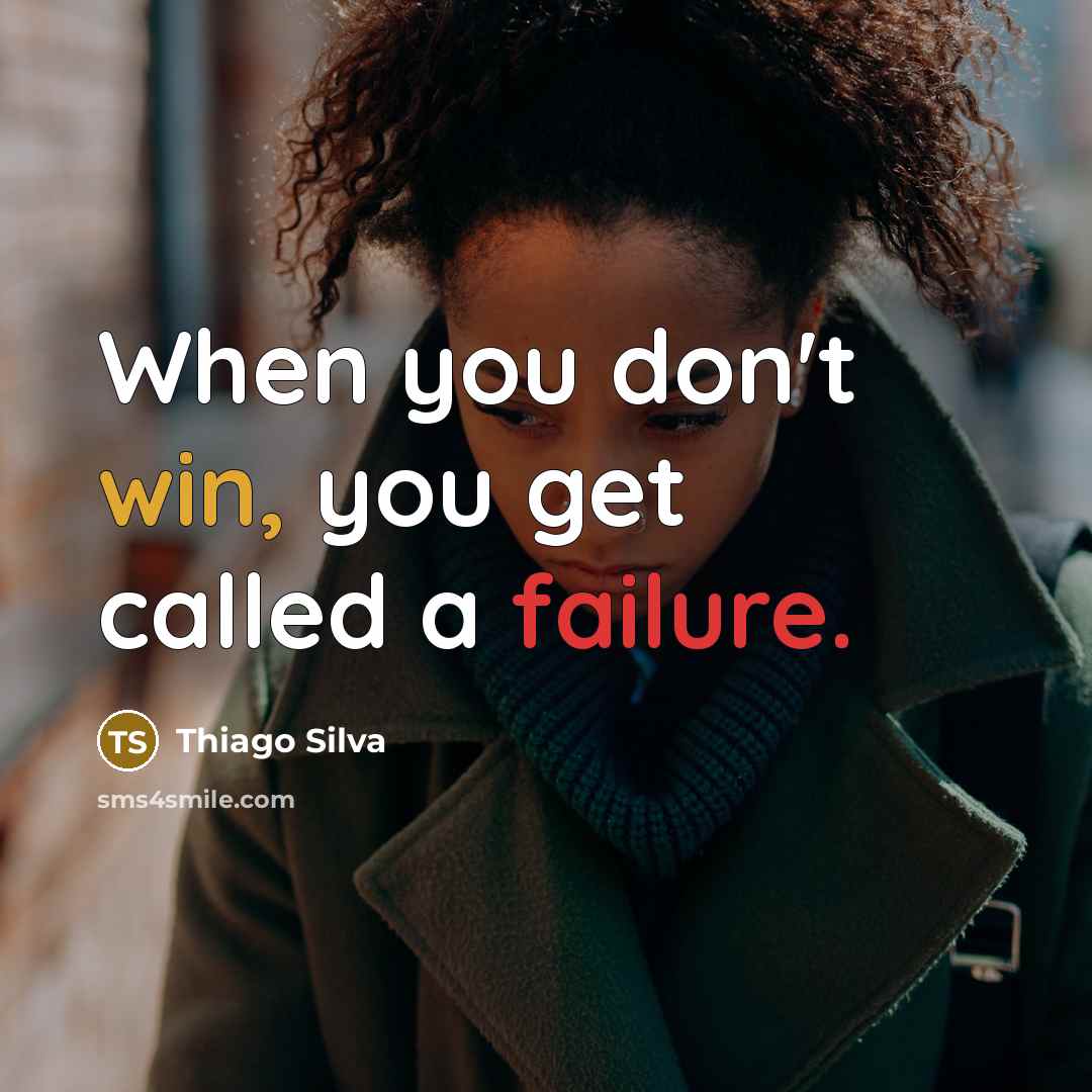 “When you don't win, you get called a failure.” quote by Thiago Silva