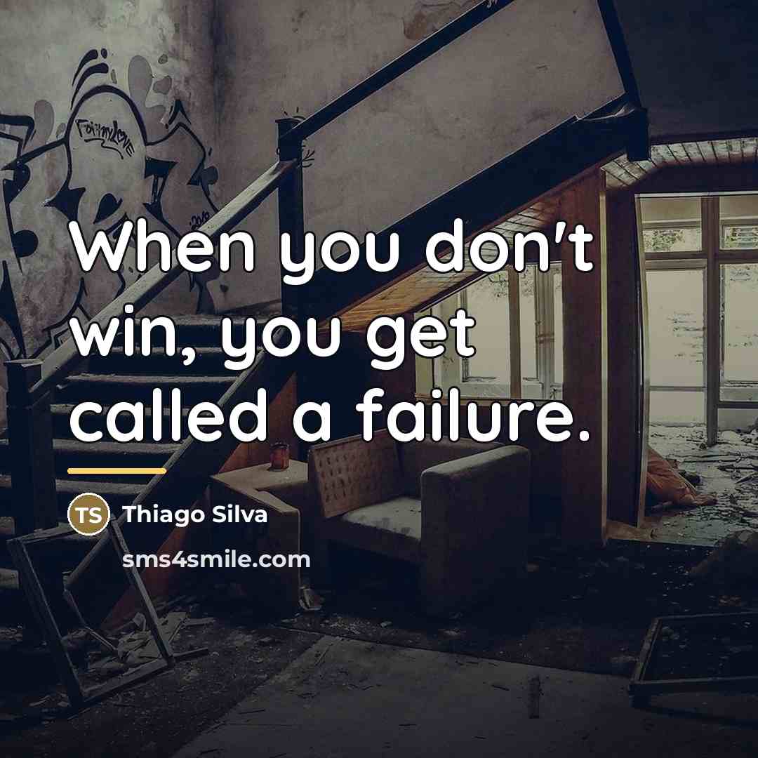 “When you don't win, you get called a failure.…” quote by Thiago Silva