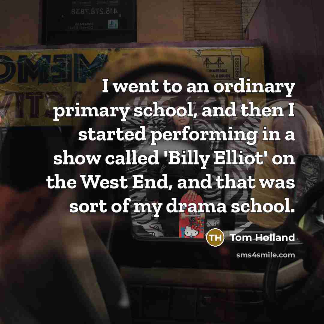 “I went to an ordinary primary school, and then I…” quote by Tom Holland