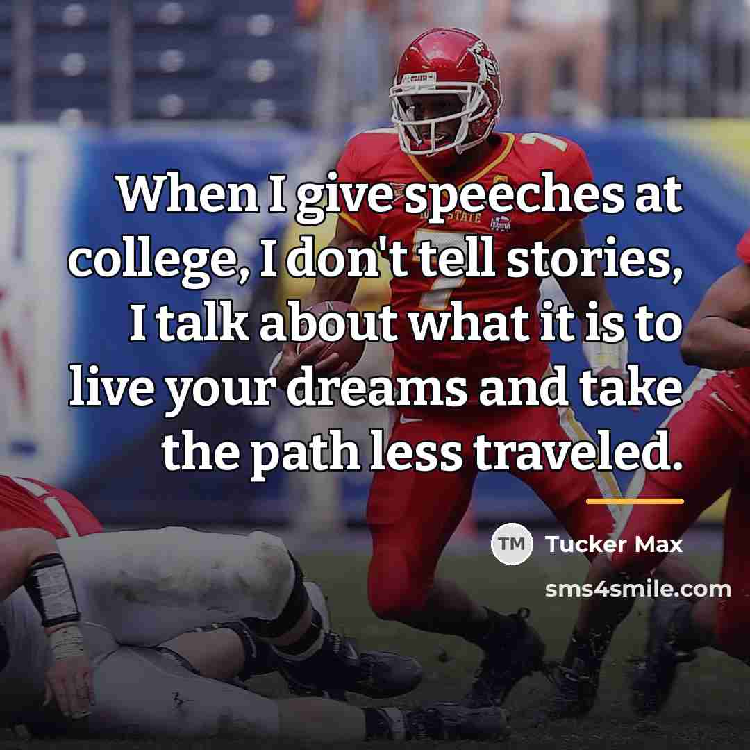 “When I give speeches at college, I don't tell stories,…” quote by Tucker Max