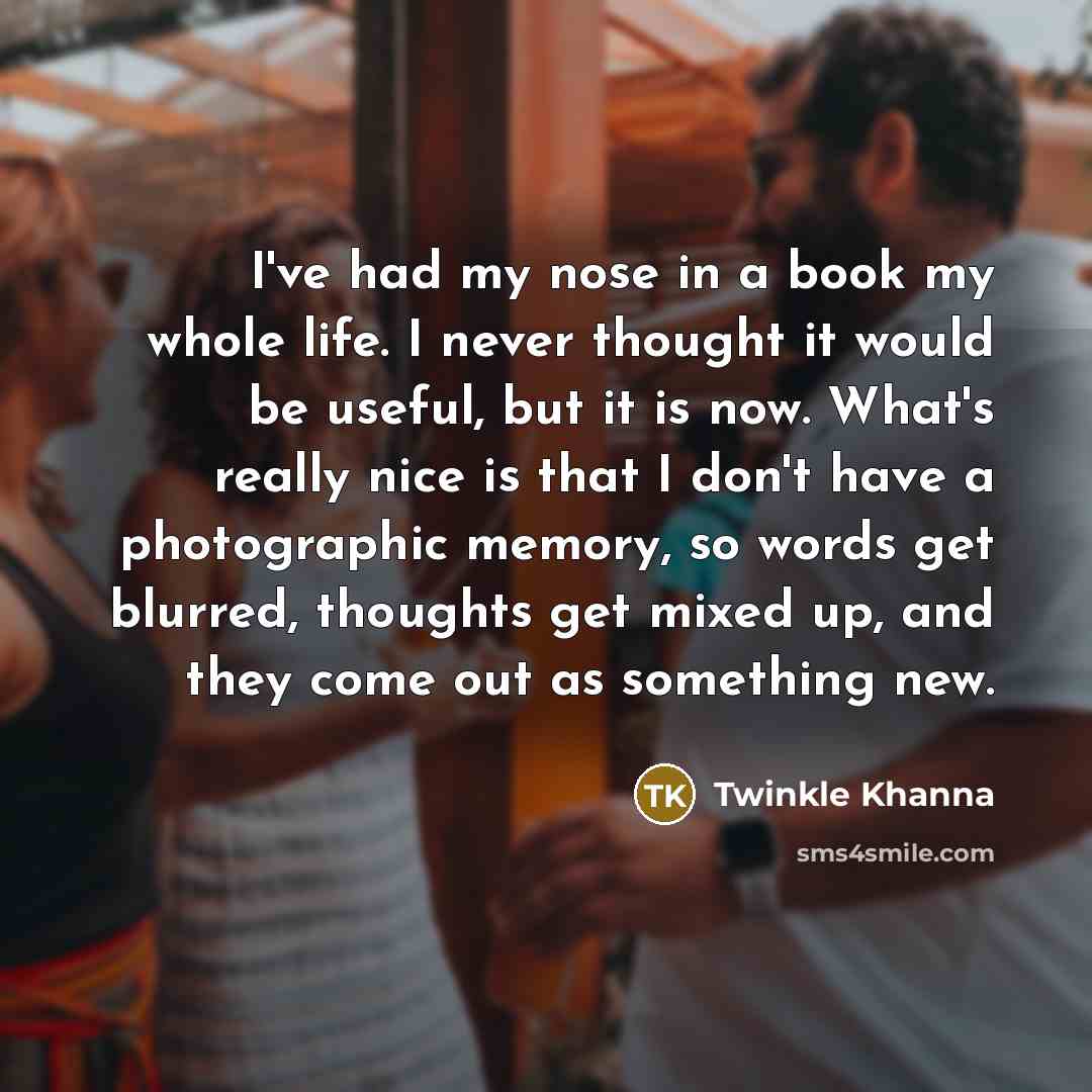“I've had my nose in a book my whole life.…” quote by Twinkle Khanna