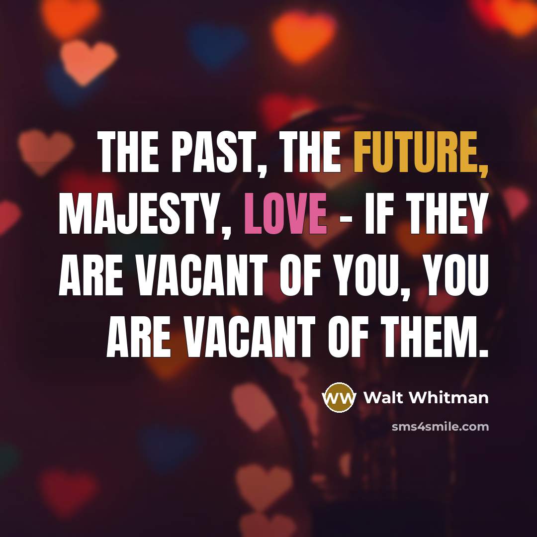 “The past, the future, majesty, love - if they are…” quote by Walt Whitman