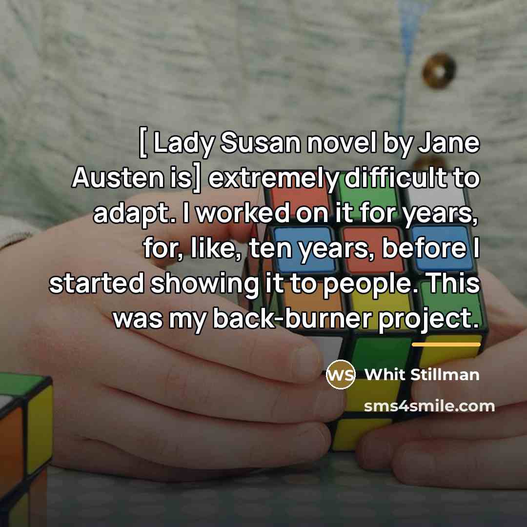 “[ Lady Susan novel by Jane Austen is] extremely difficult…” quote by Whit Stillman