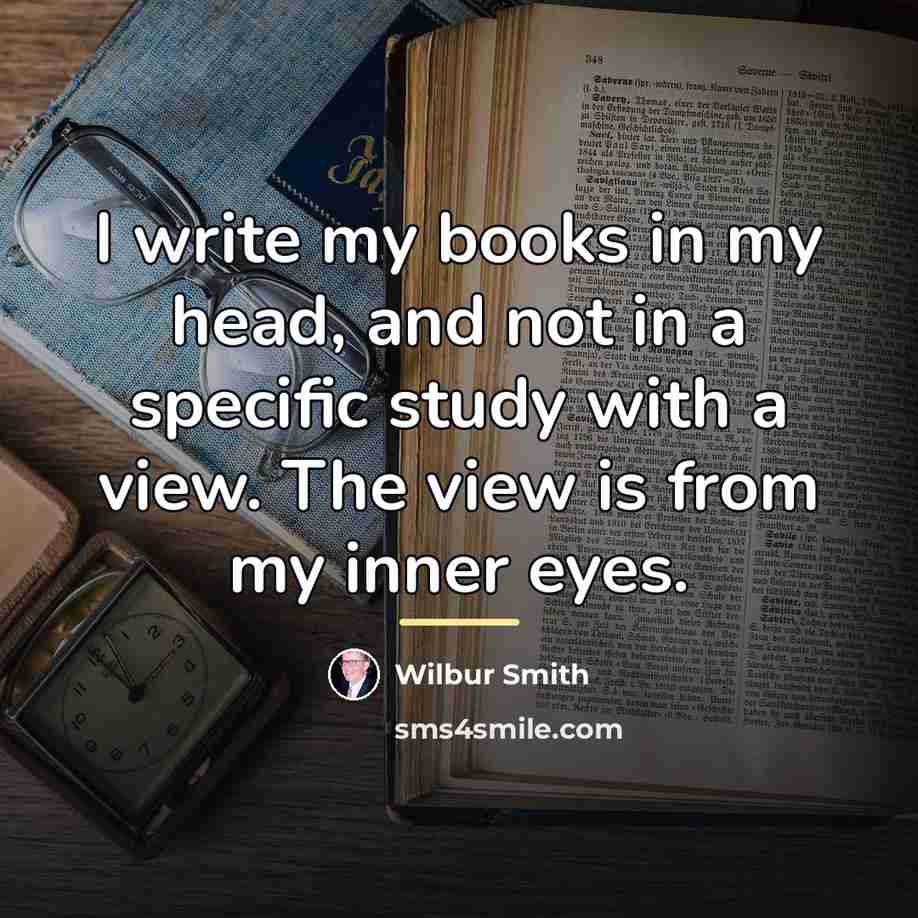 “I write my books in my head, and not in…” quote by Wilbur Smith