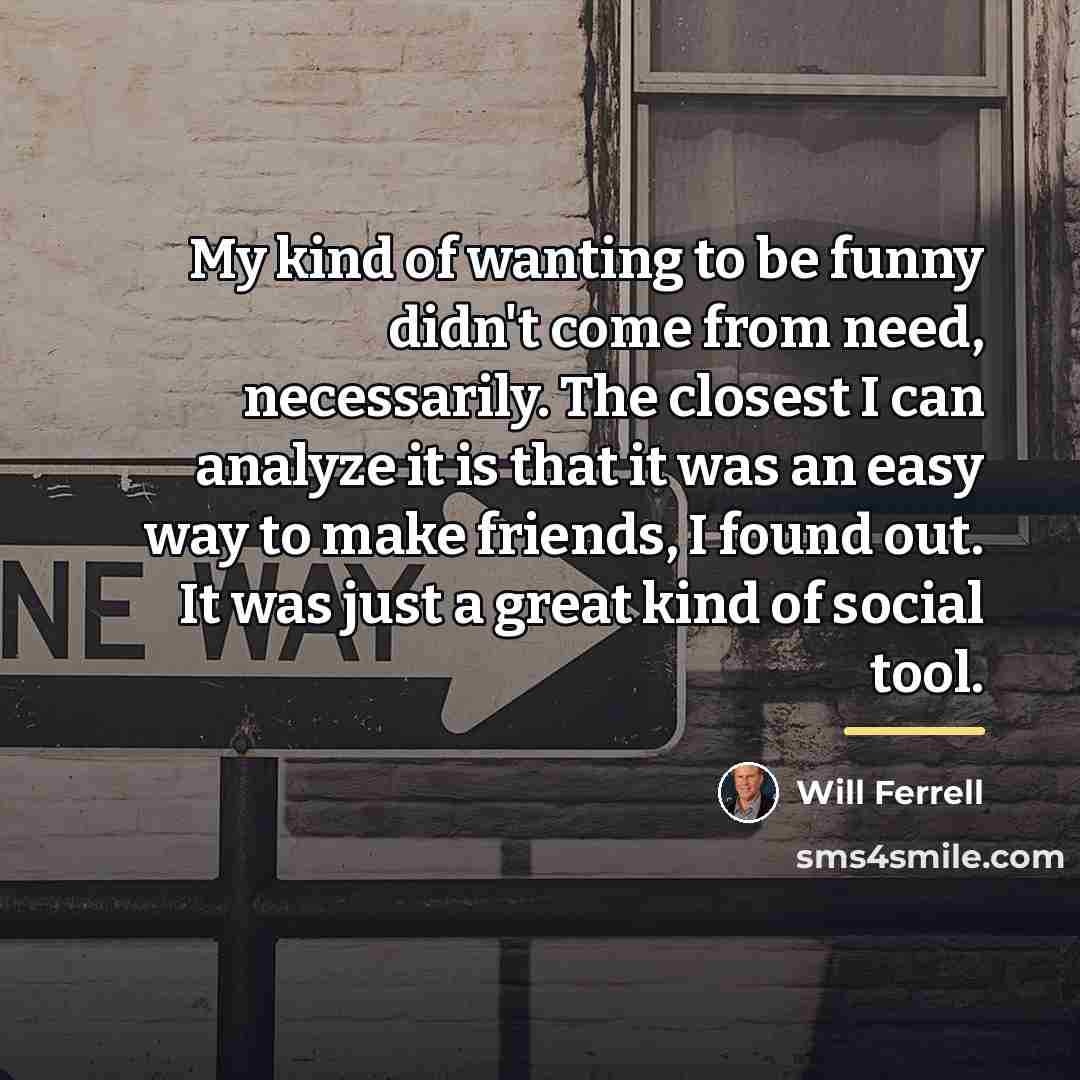 “My kind of wanting to be funny didn't come from…” quote by Will Ferrell