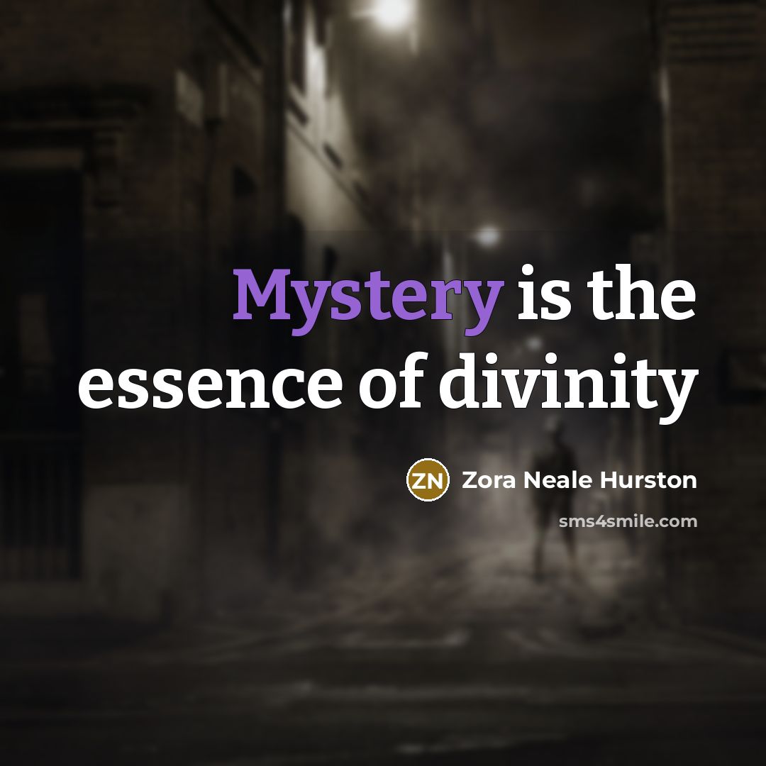 “Mystery is the essence of divinity…” quote by Zora Neale Hurston