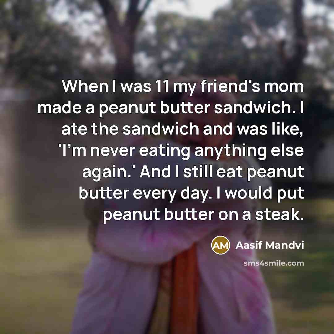 “When I was 11 my friend's mom made a peanut…” quote by Aasif Mandvi