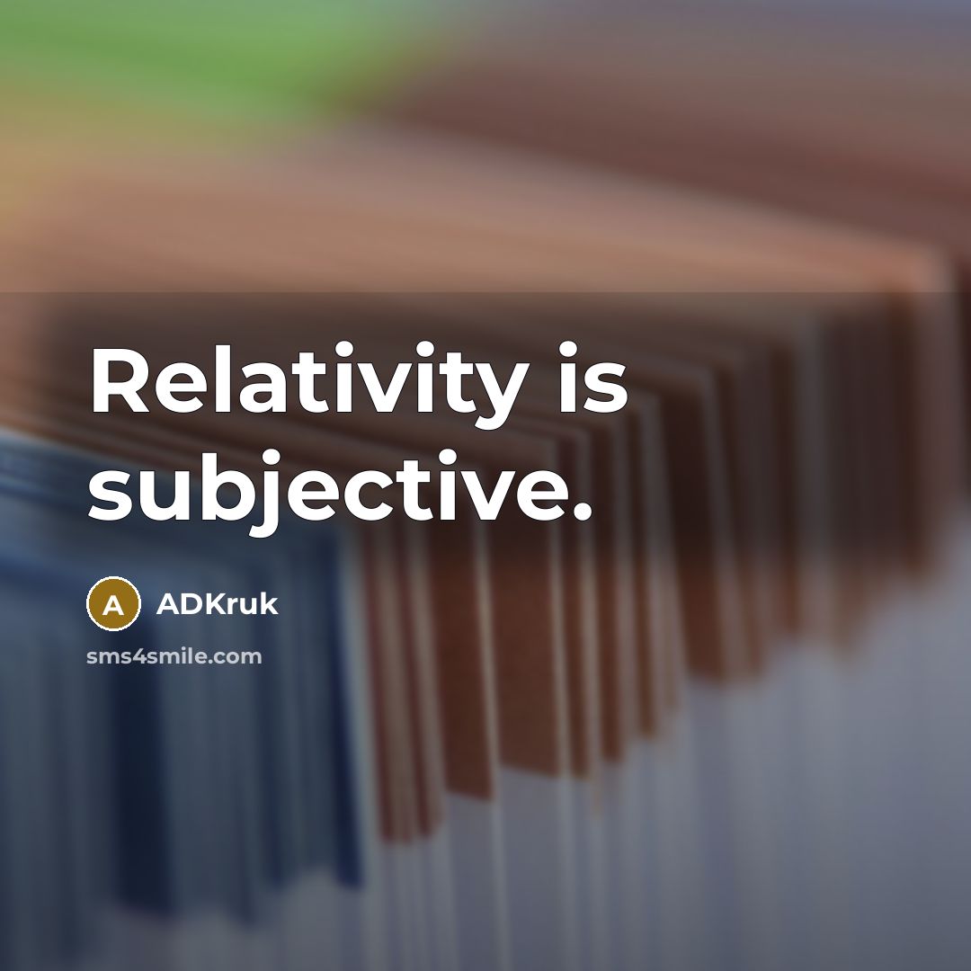 “Relativity is subjective.…” quote by ADKruk