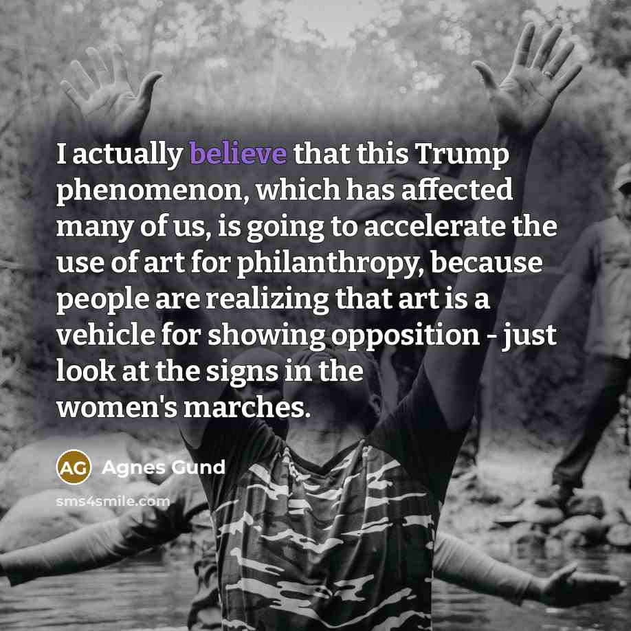 “I actually believe that this Trump phenomenon, which has affected…” quote by Agnes Gund