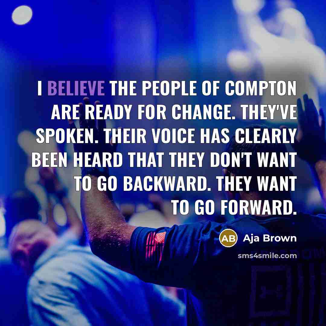 “I believe the people of Compton are ready for change.…” quote by Aja Brown