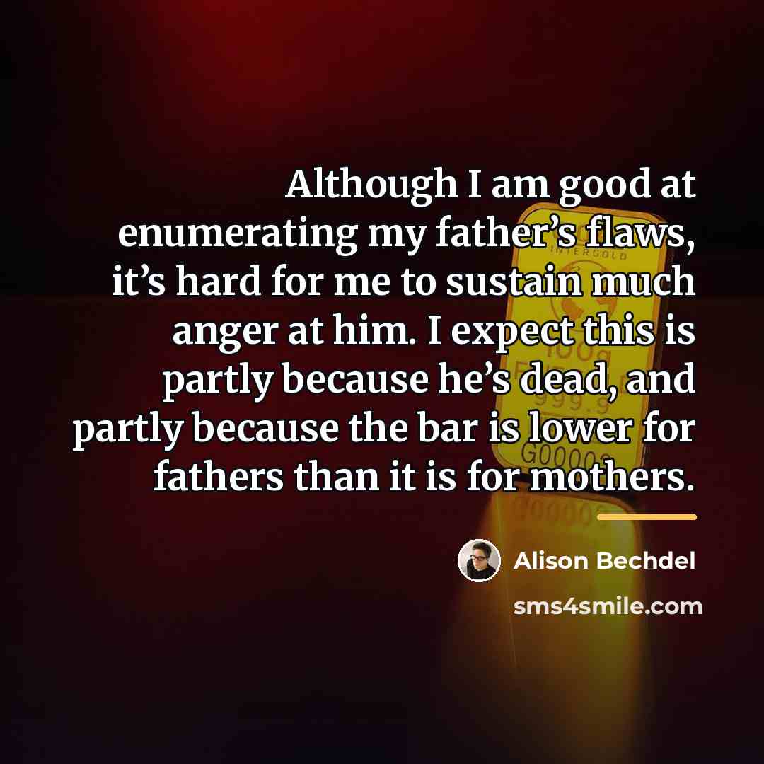 “Although I am good at enumerating my father’s flaws, it’s…” quote by Alison Bechdel