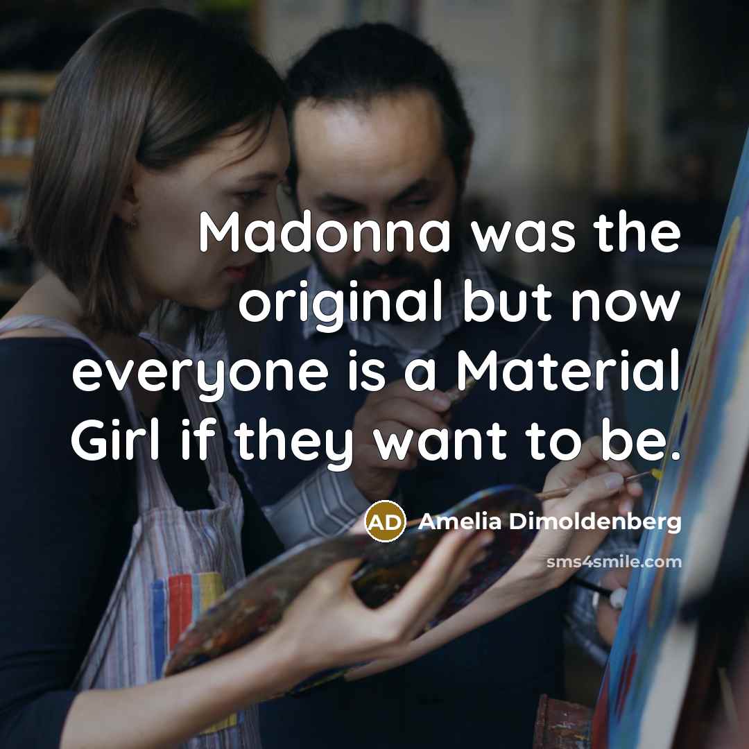 “Madonna was the original but now everyone is a Material…” quote by Amelia Dimoldenberg