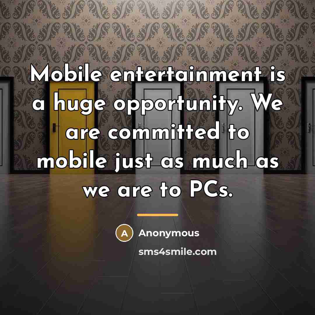 “Mobile entertainment is a huge opportunity. We are committed to…” quote by Anonymous