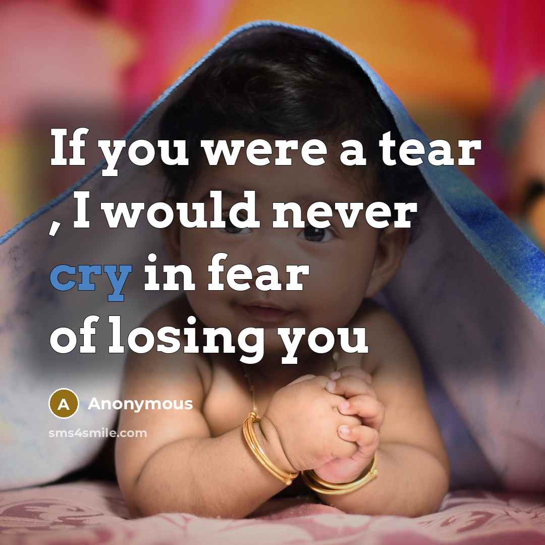 “If you were a tear , I would never cry…” quote by Anonymous
