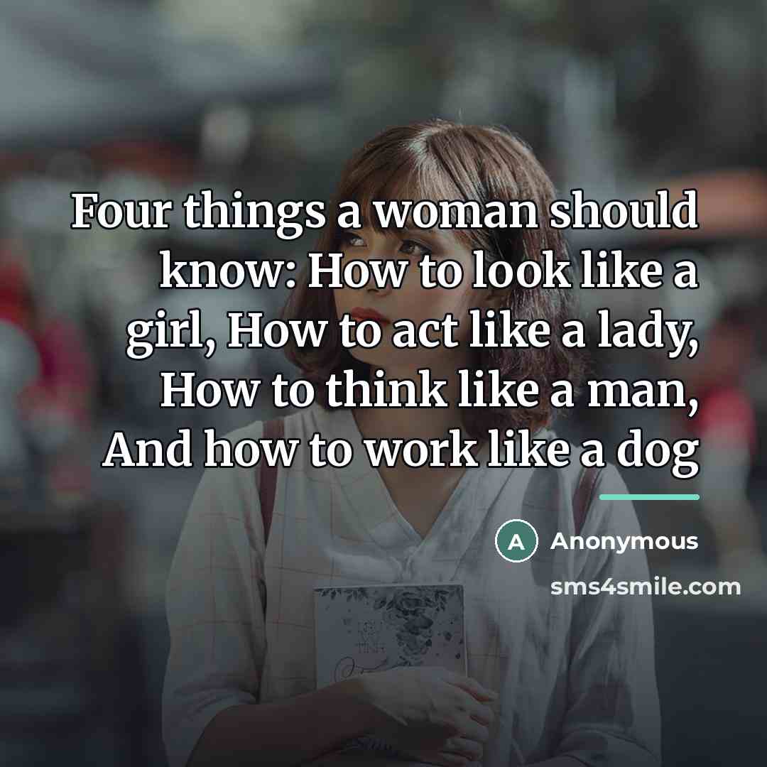 “Four things a woman should know: How to look like…” quote by Anonymous