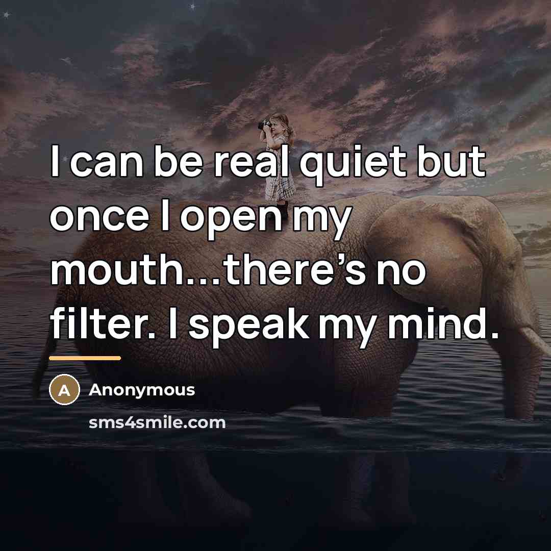 “I can be real quiet but once I open my…” quote by Anonymous