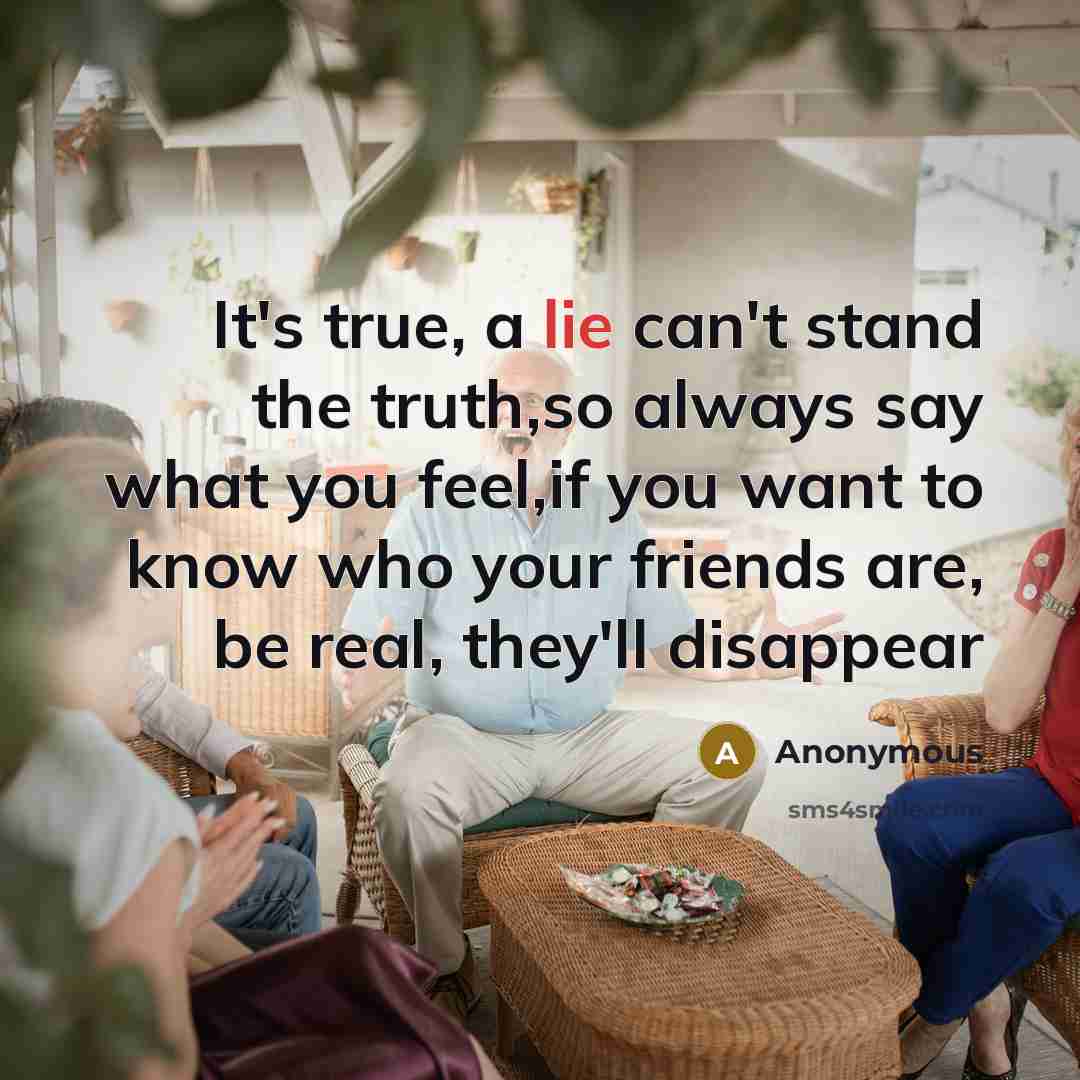 “It's true, a lie can't stand the truth,so always say…” quote by Anonymous