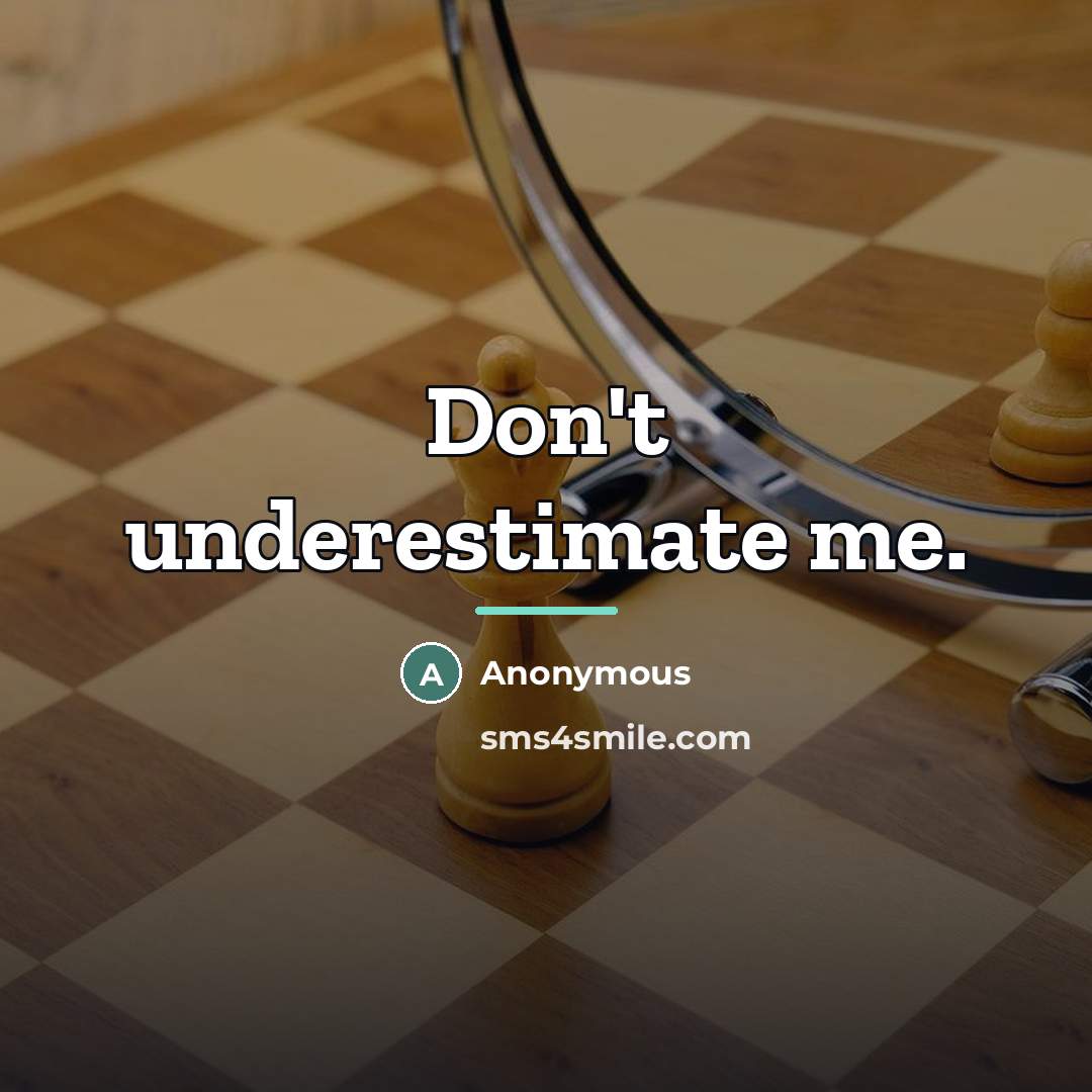 “Don't underestimate me.…” quote by Anonymous