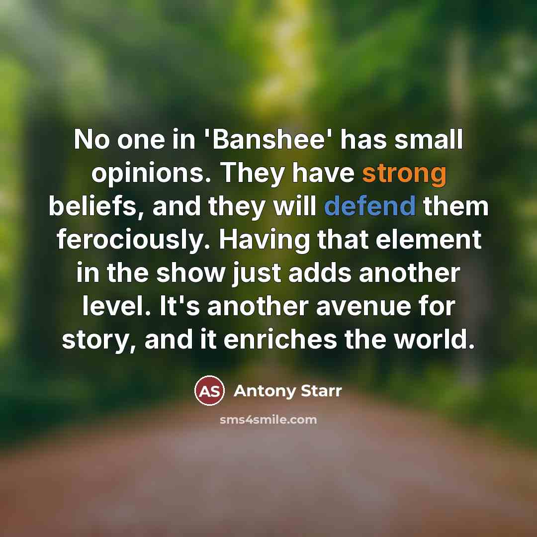 “No one in 'Banshee' has small opinions. They have strong…” quote by Antony Starr