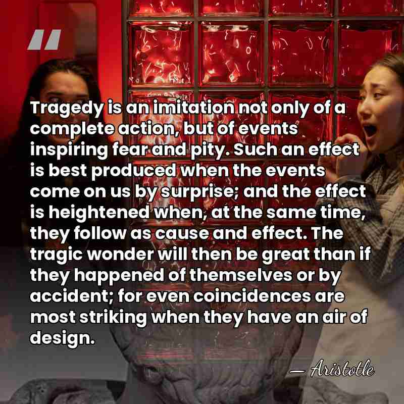 Tragedy is an imitation not only of a complete action, but of&hellip; - Aristotle
