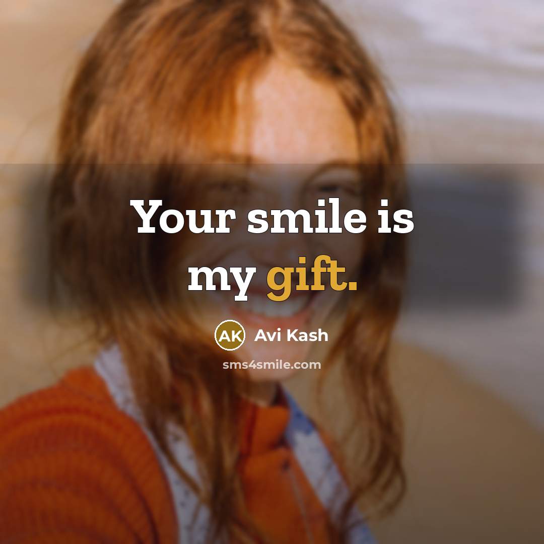 “Your smile is my gift.…” quote by Avi Kash