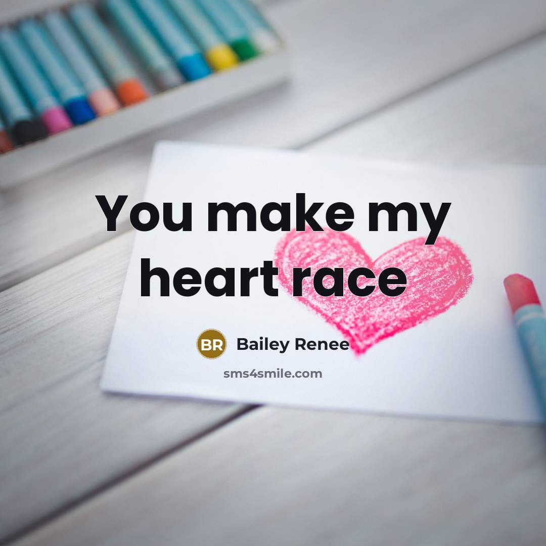“You make my heart race…” quote by Bailey Renee