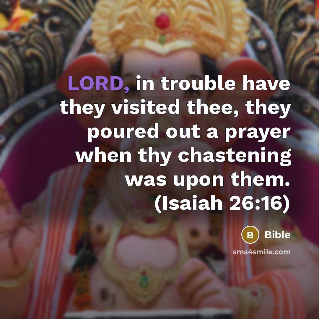 “LORD, in trouble have they visited thee, they poured out…” quote by Bible