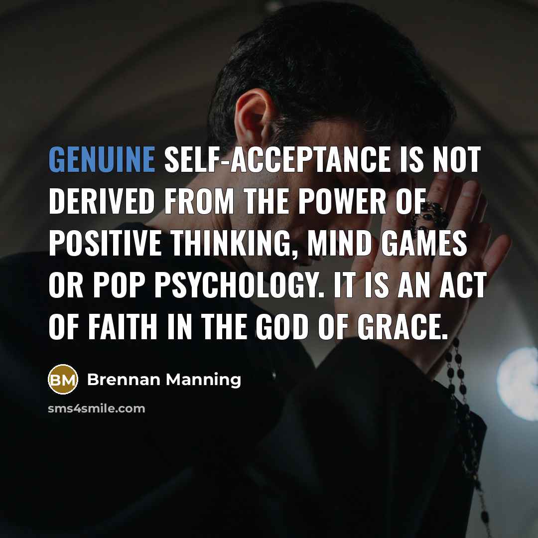 “Genuine self-acceptance is not derived from the power of positive…” quote by Brennan Manning