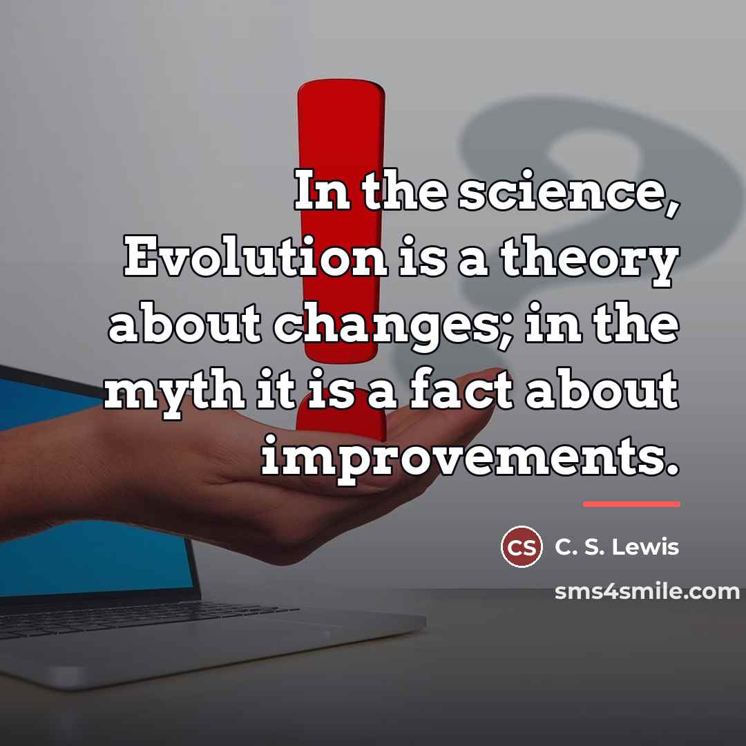 “In the science, Evolution is a theory about changes; in…” quote by C. S. Lewis