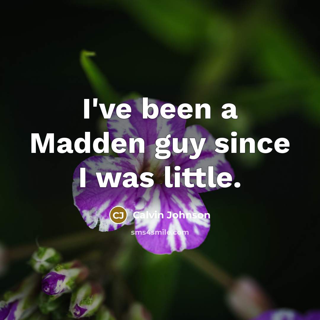 “I've been a Madden guy since I was little.…” quote by Calvin Johnson