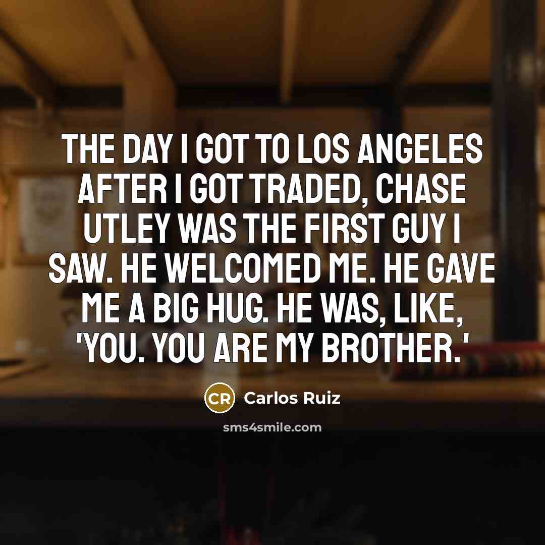 “The day I got to Los Angeles after I got…” quote by Carlos Ruiz