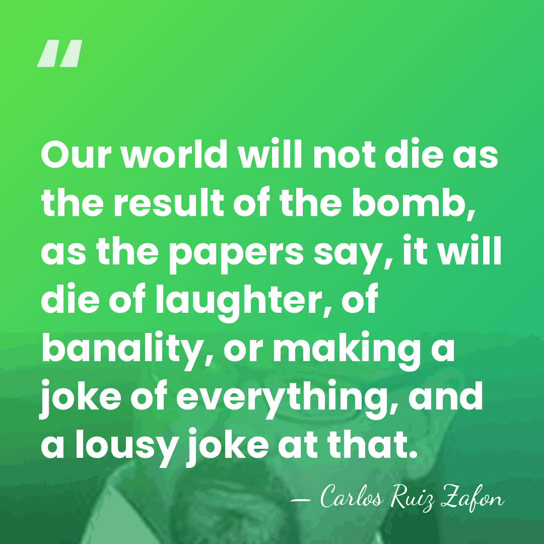 Our world will not die as the result of the bomb, as&hellip; - Carlos Ruiz Zafon