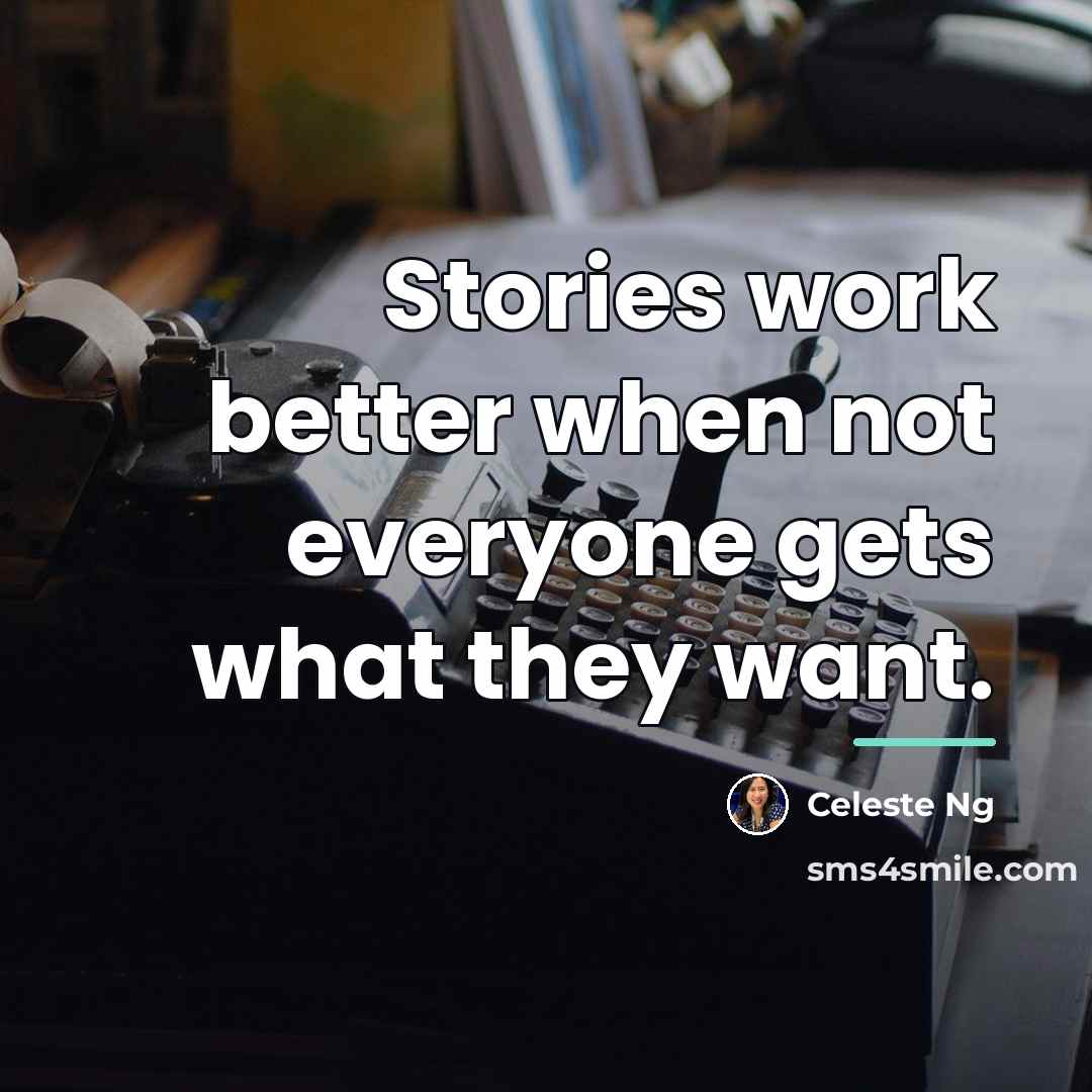 “Stories work better when not everyone gets what they want.…” quote by Celeste Ng