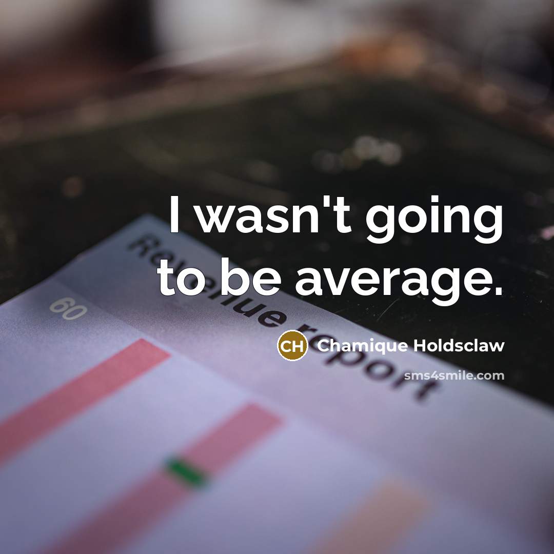 “I wasn't going to be average.…” quote by Chamique Holdsclaw
