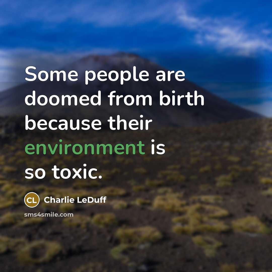 “Some people are doomed from birth because their environment is…” quote by Charlie LeDuff