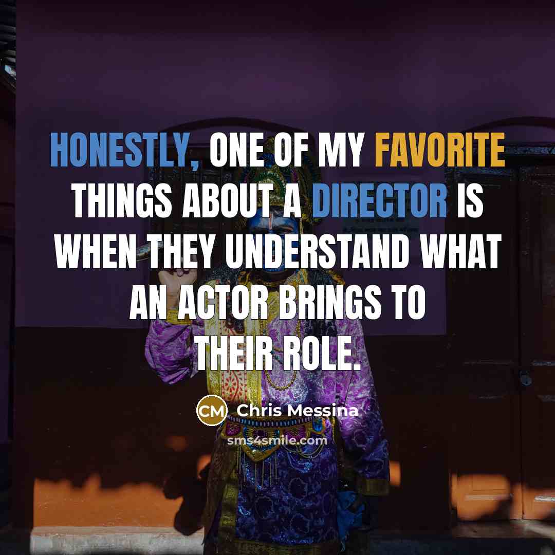 “Honestly, one of my favorite things about a director is…” quote by Chris Messina