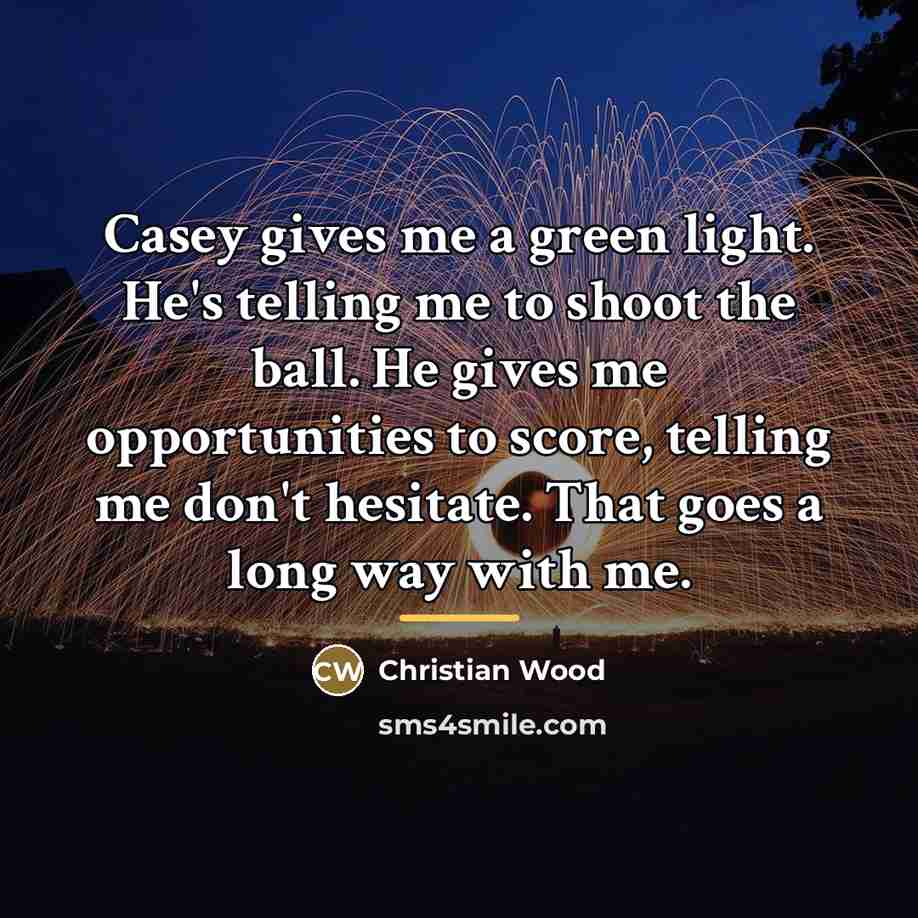 “Casey gives me a green light. He's telling me to…” quote by Christian Wood