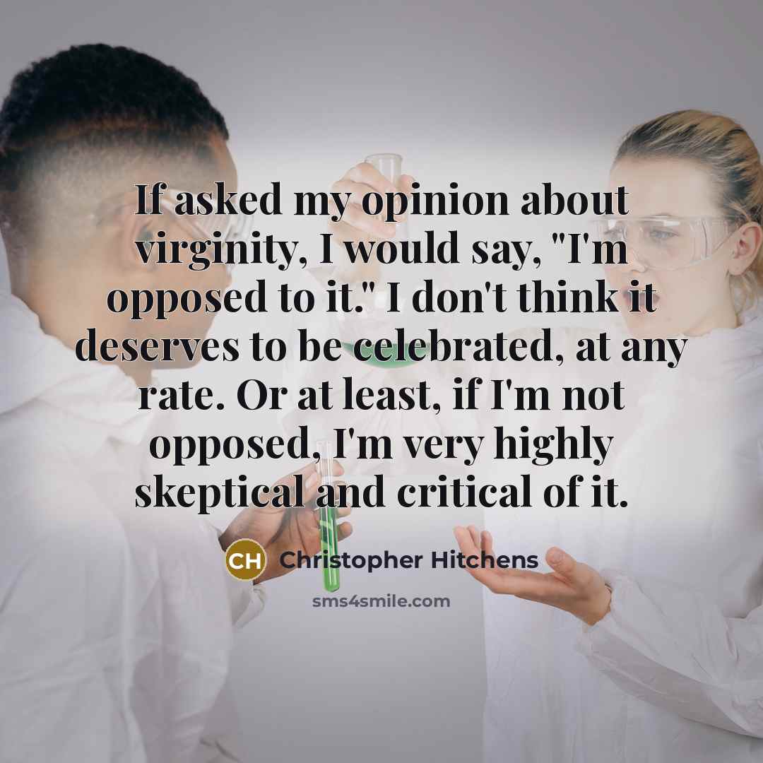 “If asked my opinion about virginity, I would say, "I'm…” quote by Christopher Hitchens