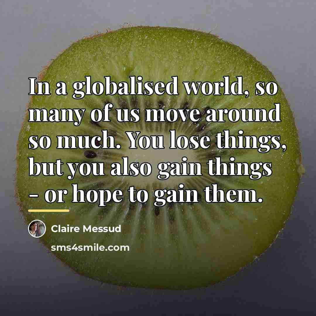 “In a globalised world, so many of us move around…” quote by Claire Messud