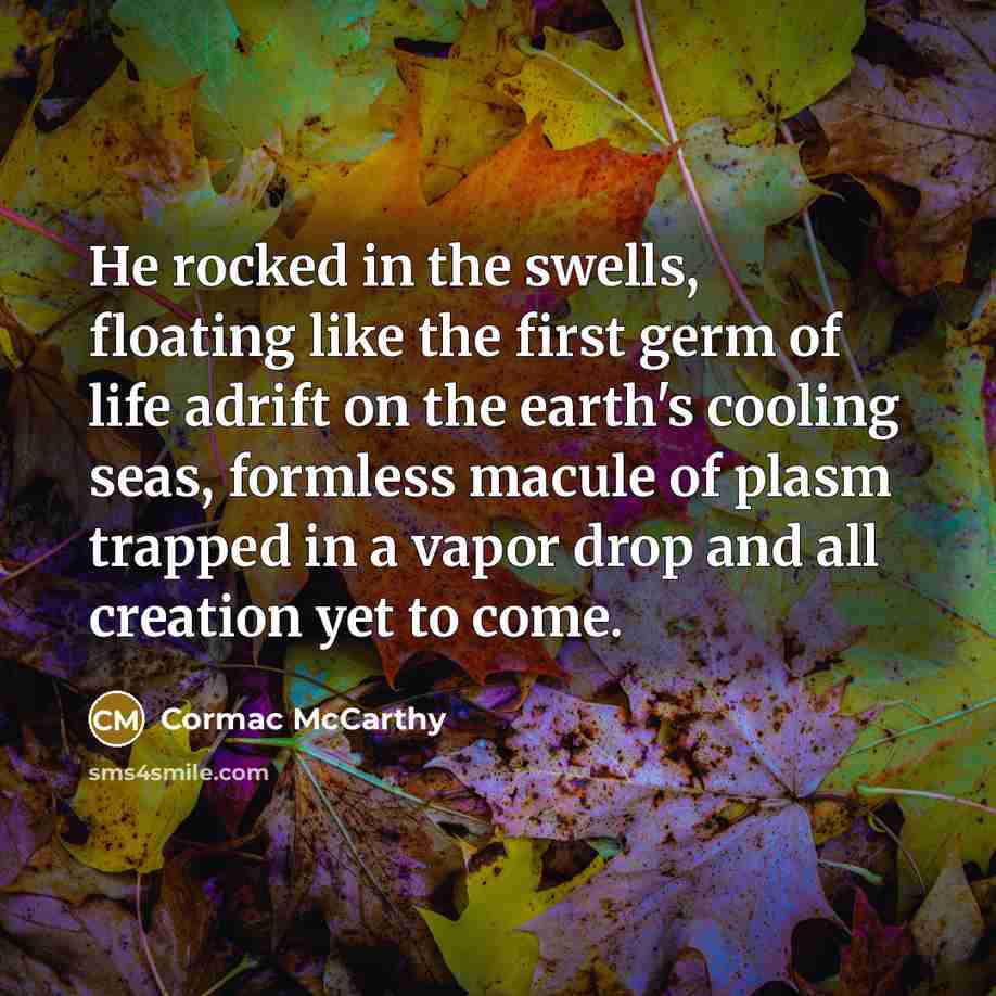 “He rocked in the swells, floating like the first germ…” quote by Cormac McCarthy