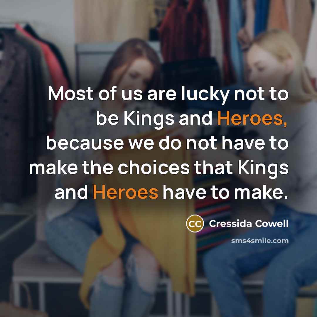 “Most of us are lucky not to be Kings and…” quote by Cressida Cowell