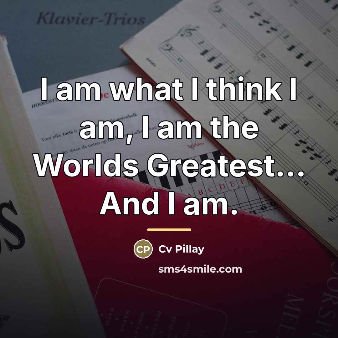 “I am what I think I am, I am the…” quote by Cv Pillay