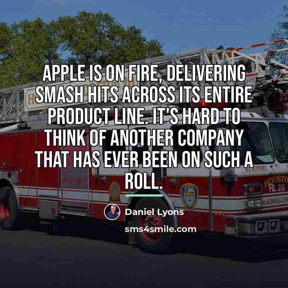 “Apple is on fire, delivering smash hits across its entire…” quote by Daniel Lyons