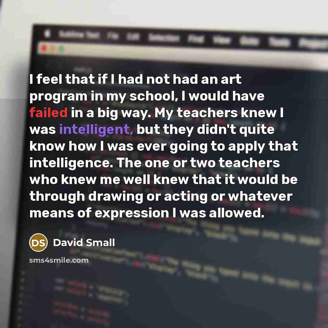 “I feel that if I had not had an art…” quote by David Small