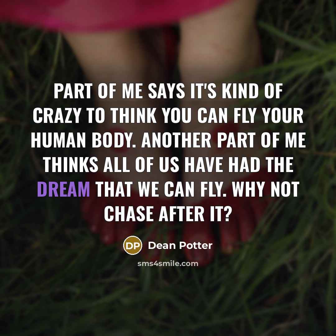 “Part of me says it's kind of crazy to think…” quote by Dean Potter