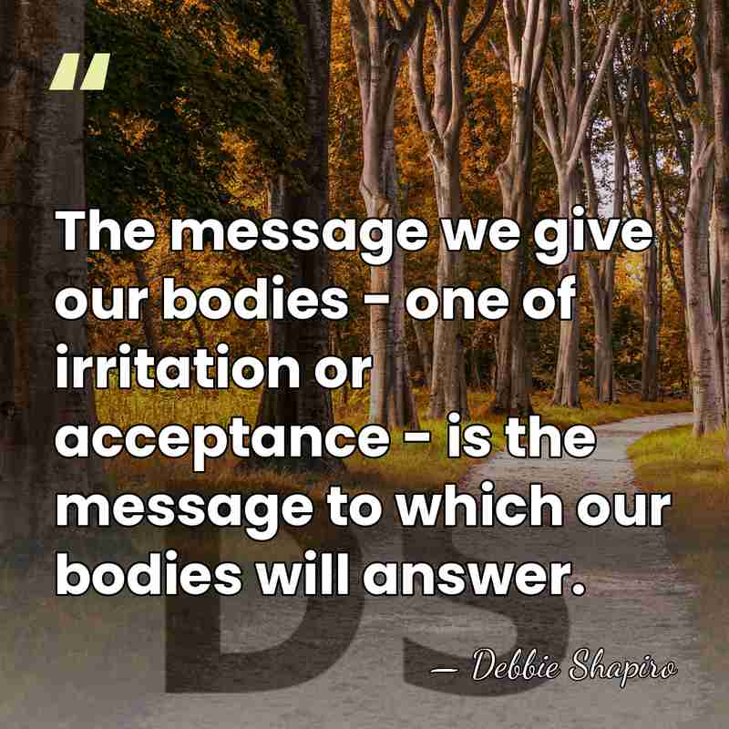 The message we give our bodies - one of irritation or acceptance&hellip; - Debbie Shapiro