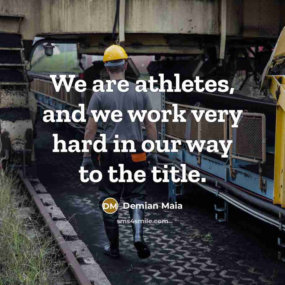 “We are athletes, and we work very hard in our…” quote by Demian Maia