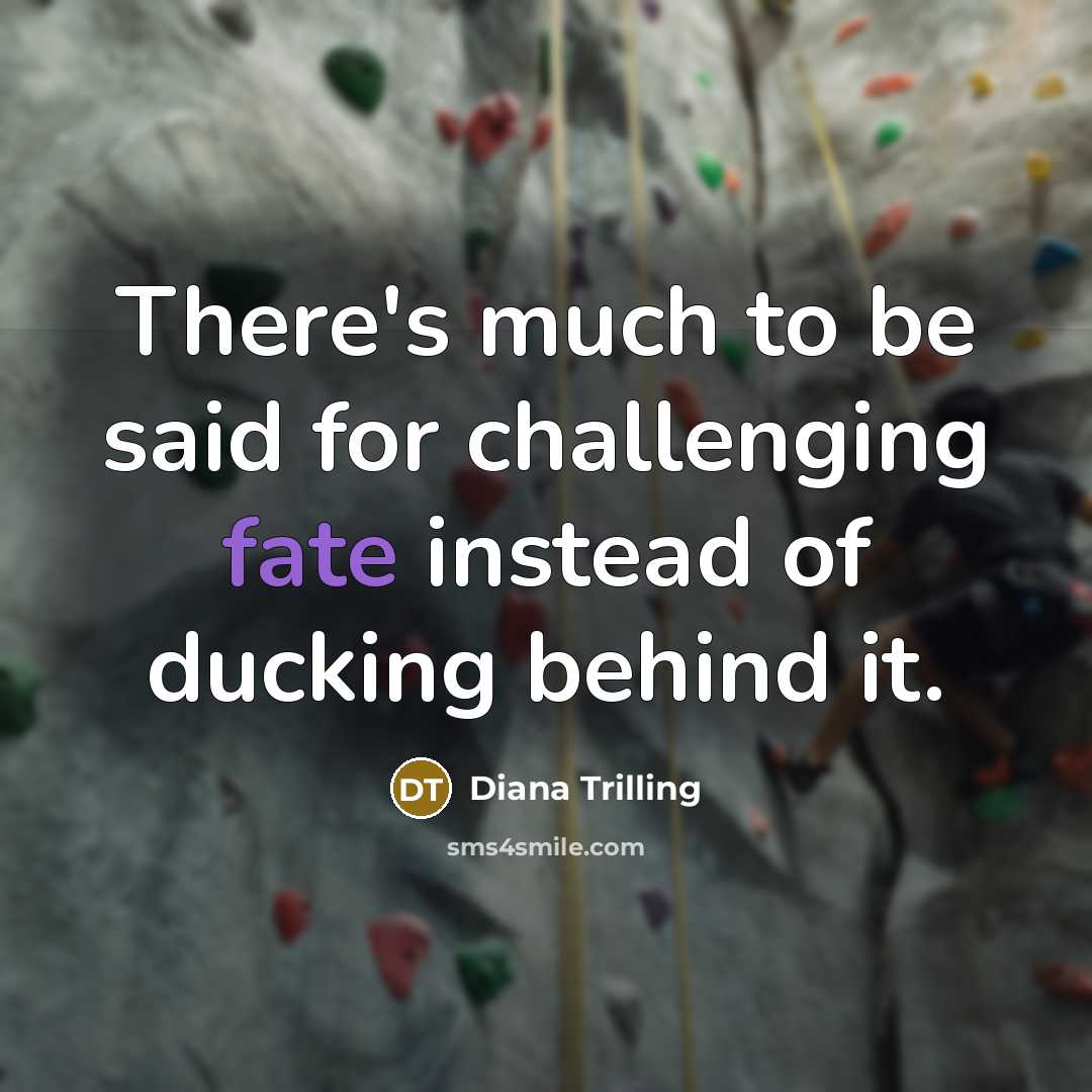 “There's much to be said for challenging fate instead of…” quote by Diana Trilling